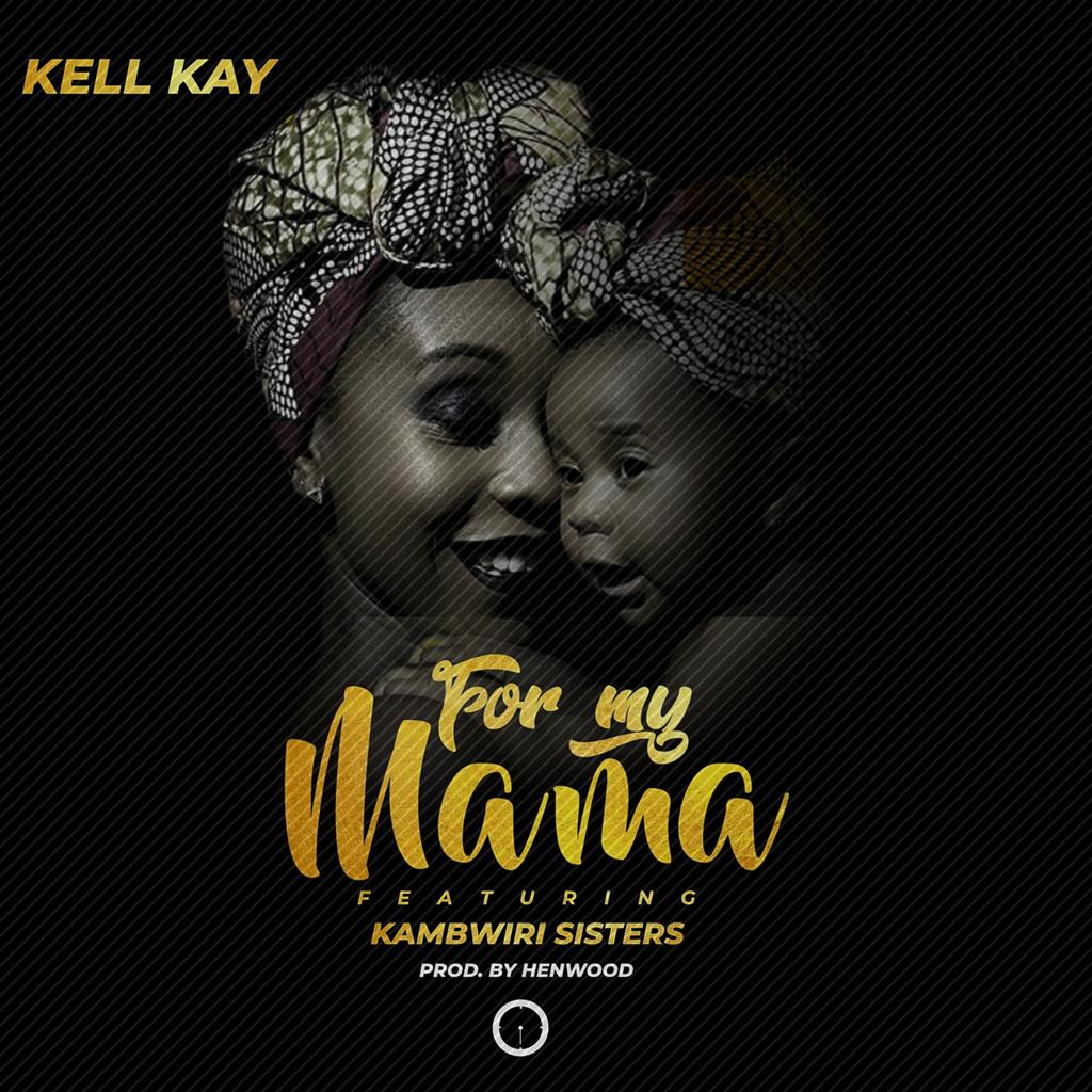 Kell Kay-For My Mama ft Kambwiri Sisters (Prod. Henwood)