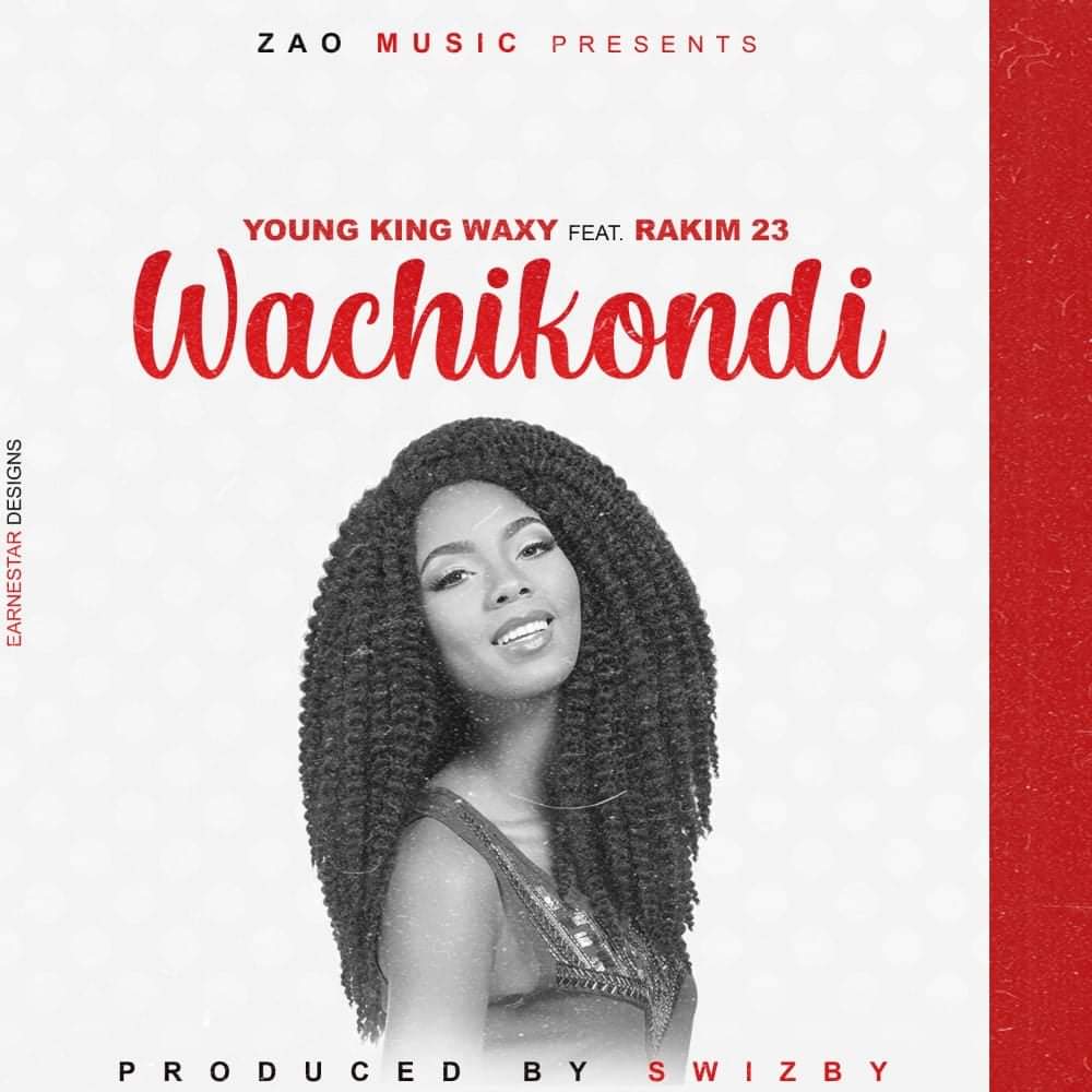 Waxy Kay-Chikondi Ft Rakim 23 (Prod by Swibzy) 