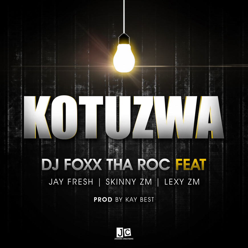 DJ Foxx Tha Roc -Kotuzwa Ft. Jay Fresh, Skinny ZM & Lexy ZM