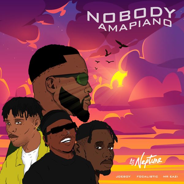 DJ Neptune ft. Mr Eaz X Joeboy X Focalistic-Nobody (Amapiano Remix