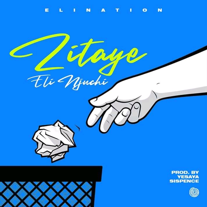 Eli Njuchi-Zitaye (Prod by Yesaya & Sispence)
