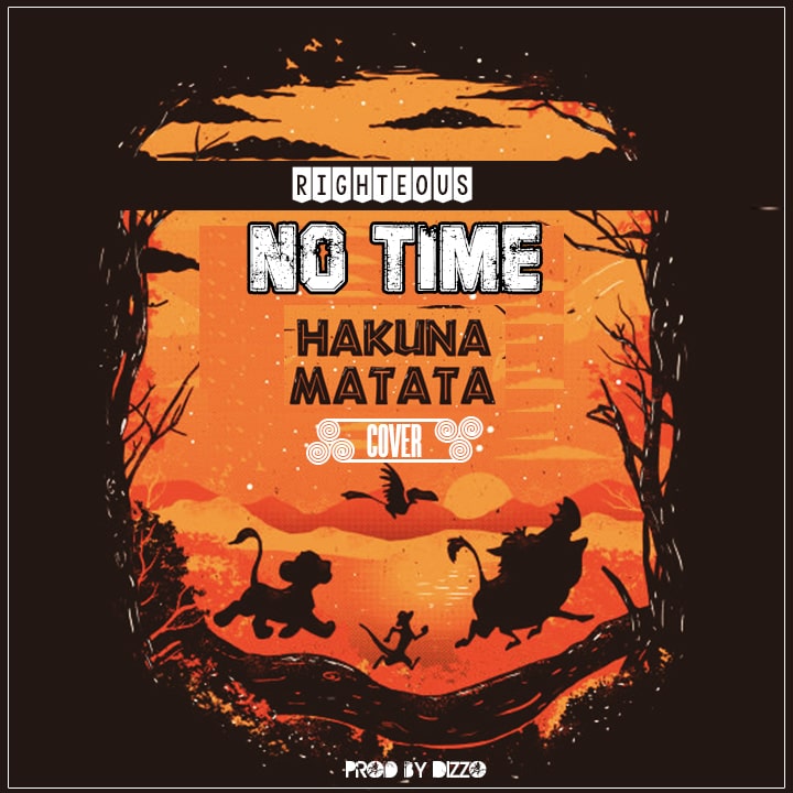 Righteous-No Time (Hakuna Matata Cover) (Prod. By Dizzo)