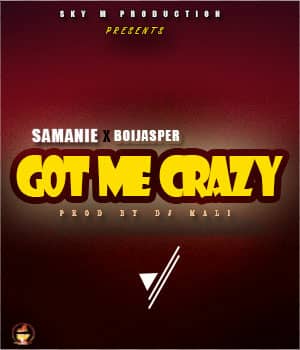 Samanie X Boijasper-Got Me Crazy (Prod. By Dj Mali)