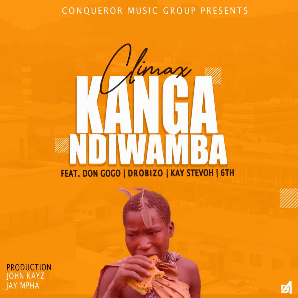 Climax-Kanga Ndiwamba Ft Don Gogo X Kay Stevoh X Drobizo & 6Th(Prod by John Kayz & Jay Mphaa)
