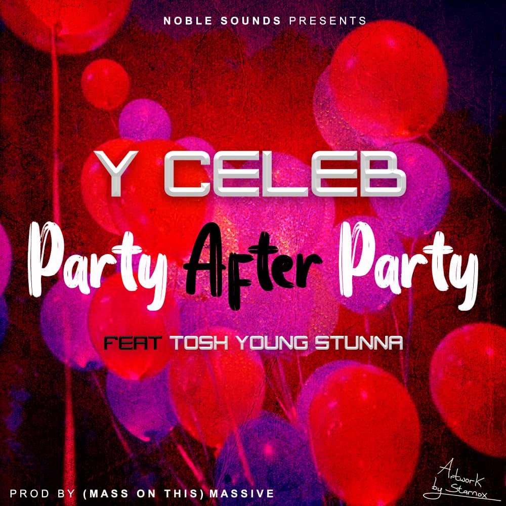 Y Celeb Ft. Tosh Young Stunna-Party After Party